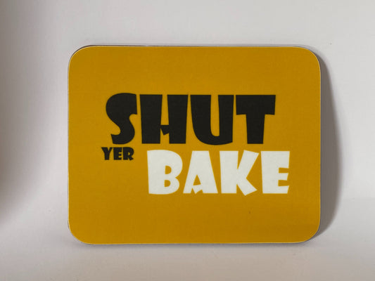 Shut Yer Bake