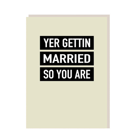 Yer gettin married so you are
