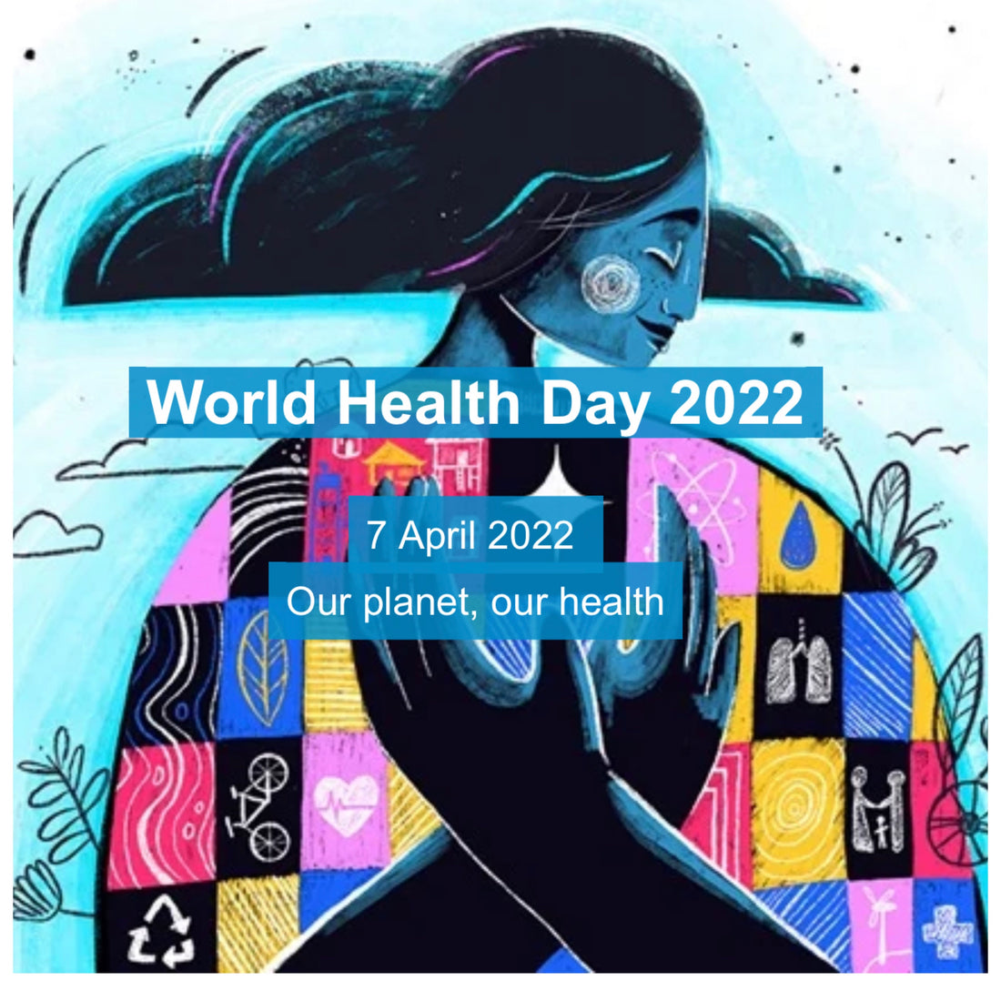 Our Planet Our Health on World Health Day. What’s your story?