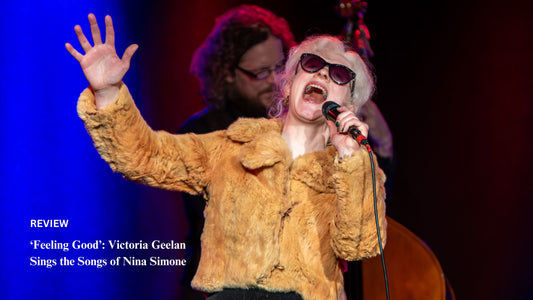‘Feeling Good’: Victoria Geelan Sings the Songs of Nina Simone
