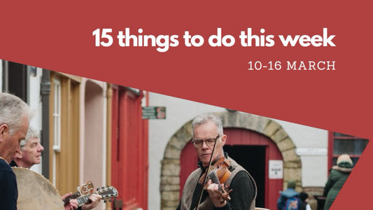 15 things to do in Northern Ireland 10 - 16 March