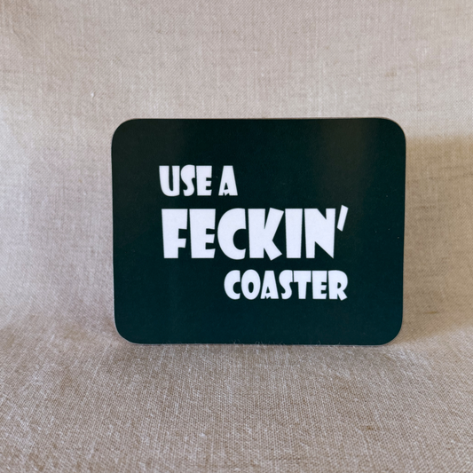 Use a feckin coaster