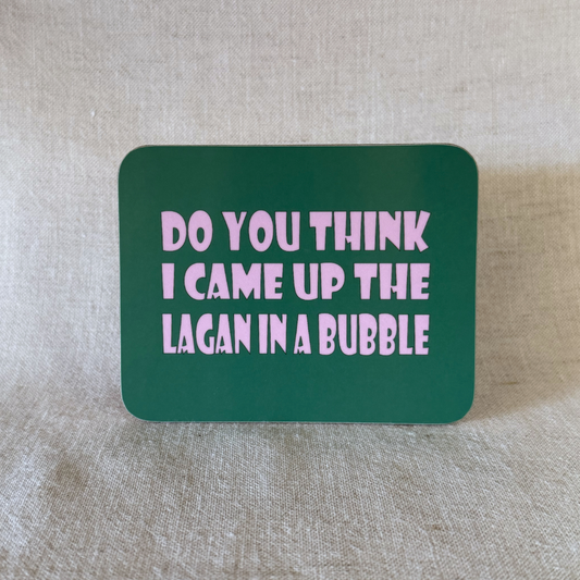 Do You Think I Came Up The Lagan In A Bubble