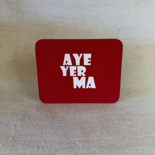 Aye Yer Ma coaster