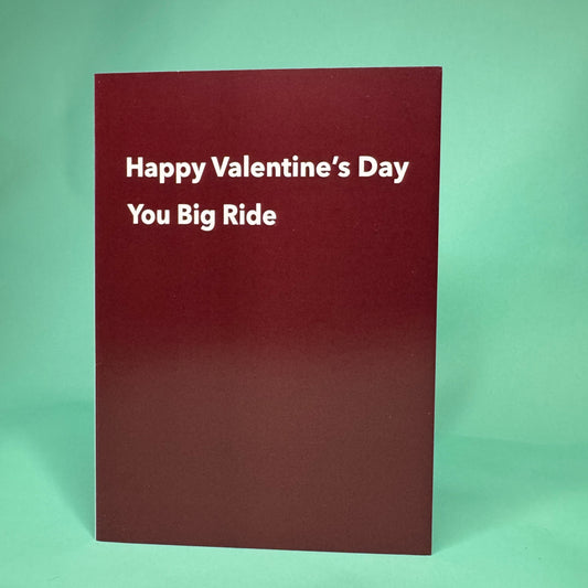 Happy Valentine’s Day You Big Ride